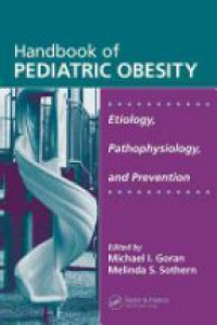 Michael I. Goran,Melinda S. Sothern - Handbook of Pediatric Obesity: Etiology, Pathophysiology, and Prevention