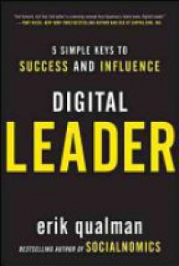 Qualman E. - Digital Leader: 5 Simple Keys to Success and Influence