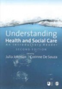 Julia Johnson,Corinne De Souza - Understanding Health and Social Care: An Introductory Reader