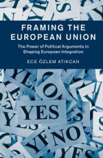 Framing the European Union: The Power of Political Arguments in Shaping European Integration