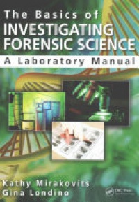 Kathy Mirakovits,Gina Londino - The Basics of Investigating Forensic Science: A Laboratory Manual