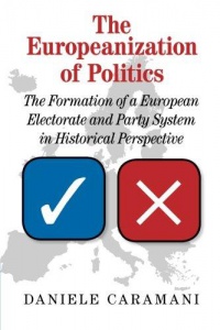 Caramani - The Europeanization of Politics: The Formation of a European Electorate and Party System in Historical Perspective