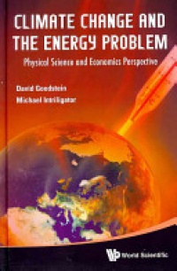 Goodstein David L,Intriligator Michael D - Climate Change And The Energy Problem: Physical Science And Economics Perspective