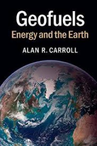 Alan R. Carroll - Geofuels: Energy and the Earth