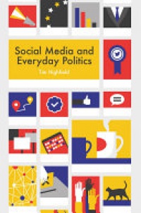 Tim Highfield - Social Media and Everyday Politics