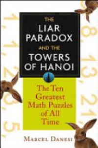 Danesi m. - The Liar Paradox and the Towers of Hanoi: The Ten Greatest Math Puzzles of All Time