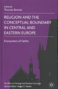 Bremer - Religion and the Conceptual Boundary in Central and Eastern Europe