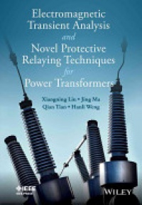Xiangning Lin,Jing Ma,Qing Tian,Hanli Weng - Electromagnetic Transient Analysis and Novell Protective Relaying Techniques for Power Transformers