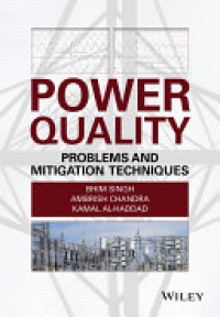 Bhim Singh,Ambrish Chandra,Kamal Al–Haddad - Power Quality: Problems and Mitigation Techniques