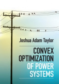 Joshua Adam Taylor - Convex Optimization of Power Systems