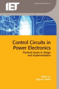 Miguel Castilla - Control Circuits in Power Electronics: Practical issues in design and implementation