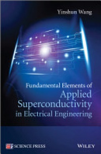 Yinshun Wang - Fundamental Elements of Applied Superconductivity in Electrical Engineering