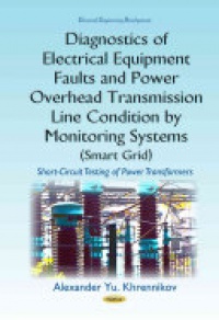 Alexander Yu Khrennikov - Diagnostics of Electrical Equipment Faults & Power Overhead Transmission Line Condition by Monitoring Systems (Smart Grid): Short-Circuit Testing of Power Transformers
