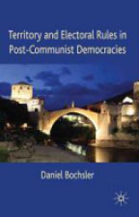 Boscher D. - Territory and Electoral Rules in Post - Communist Democracies