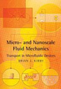 Kirby B. - Micro- and Nanoscale Fluid Mechanics: Transport in Microfluidic Devices