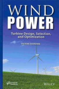 Victor M. Lyatkher - Wind Power: Turbine Design, Selection, and Optimization