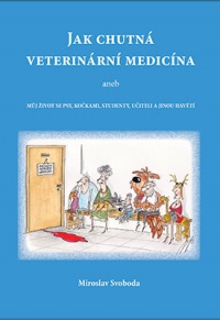 Svoboda - Jak chutná veterinární medicína aneb Můj život se psy, kočkami, studenty, učiteli a jinou havětí