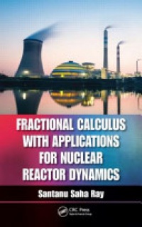 Santanu Saha Ray - Fractional Calculus with Applications for Nuclear Reactor Dynamics