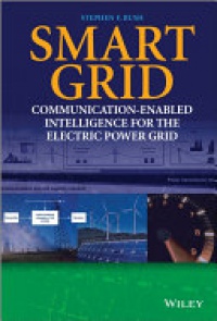 Stephen F. Bush - Smart Grid: Communication–Enabled Intelligence for the Electric Power Grid