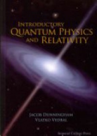 Dunningham Jacob,Vedral Vlatko - Introductory Quantum Physics And Relativity