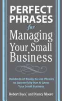 Robert Bacal - Perfect Phrases for Managing Your Small Business