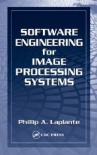 Laplante P. A. - Software Engineering for Image Processing Systems