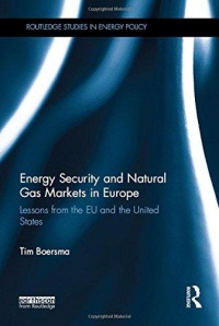 BOERSMA - Energy Security and Natural Gas Markets in Europe: Lessons from the EU and the United States