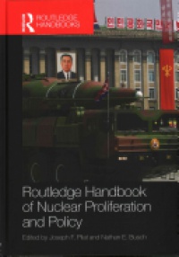 Joseph F. Pilat,Nathan E. Busch - Routledge Handbook of Nuclear Proliferation and Policy