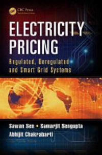 Sawan Sen,Samarjit Sengupta,Abhijit Chakrabarti - Electricity Pricing: Regulated, Deregulated and Smart Grid Systems