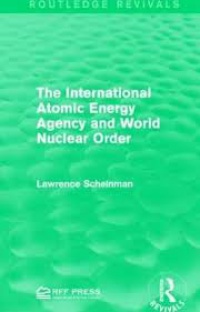 SCHEINMAN - The International Atomic Energy Agency and World Nuclear Order