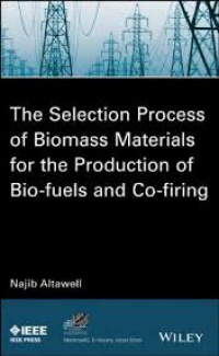 N. Altawell - The Selection Process of Biomass Materials for the Production of Bio–Fuels and Co–firing