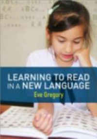 Eve Gregory - Learning to Read in a New Language: Making Sense of Words and Worlds