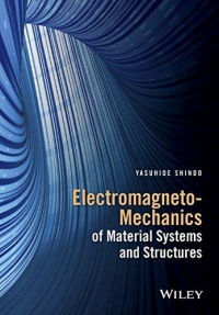 Yasuhide Shindo - Electromagneto–Mechanics of Material Systems and Structures