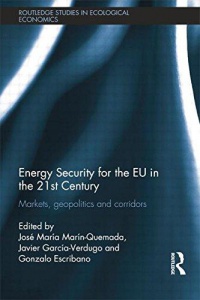 José María Marín Quemada,Javier García-Verdugo,Gonzalo Escribano - Energy Security for the EU in the 21st Century: Markets, Geopolitics and Corridors
