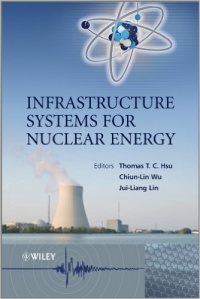 Thomas T. C. Hsu,Chiun–lin Wu,Jui–Liang Lin - Infrastructure Systems for Nuclear Energy