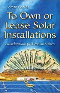 Jordan Gomez - To Own or Lease Solar Installations: Considerations for Decision Makers
