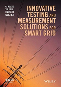 Qi Huang,Shi Jing,Jianbo Yi,Wei Zhen - Innovative Testing and Measurement Solutions for Smart Grid