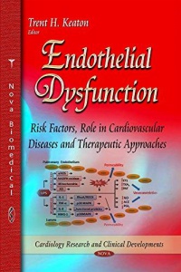 Trent H Keaton - Endothelial Dysfunction: Risk Factors, Role in Cardiovascular Diseases and Therapeutic Approaches