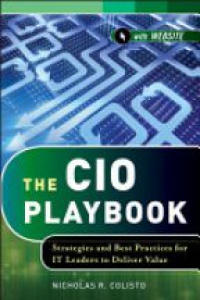 Nicholas R. Colisto - The CIO Playbook: Strategies and Best Practices for IT Leaders to Deliver Value