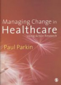 Paul Parkin - Managing Change in Healthcare: Using Action Research