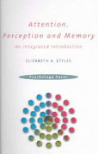 Styles E. - Attention, Perception and Memory: An Integrated Introduction