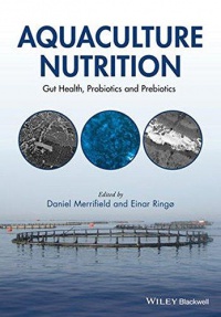 Daniel L. Merrifield,Einar Ringo - Aquaculture Nutrition: Gut Health, Probiotics and Prebiotics