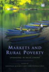 Jonathan Mitchell,Christopher Coles - Markets and Rural Poverty: Upgrading in Value Chains