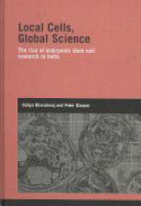 Aditya Bharadwaj,Peter Glasner - Local Cells, Global Science: The Rise of Embryonic Stem Cell Research in India