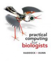 Steven H.D. Haddock,Casey W. Dunn - Practical Computing for Biologists