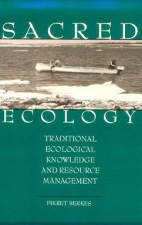 Fikret Berkes - Sacred Ecology: Traditional Ecological Knowledge