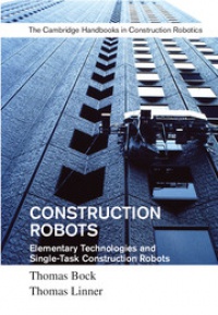 Thomas Bock, Thomas Linner - Construction Robots: Volume 3: Elementary Technologies and Single-Task Construction Robots