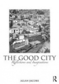 Allan B. Jacobs - The Good City: Reflections and Imaginations