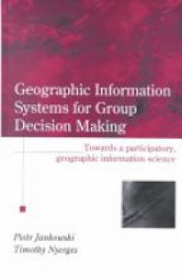 Piotr Jankowski,Timothy Nyerges - GIS for Group Decision Making