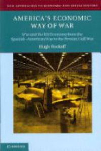 Rockoff H. - America's Economic Way of War: War and the US Economy from the Spanish-American War to the Persian Gulf War